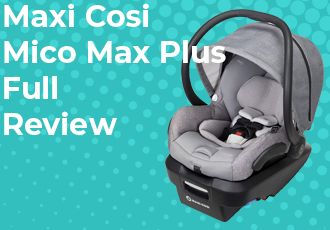 Maxi Cosi Mico Max Plus : Full In-Depth Review